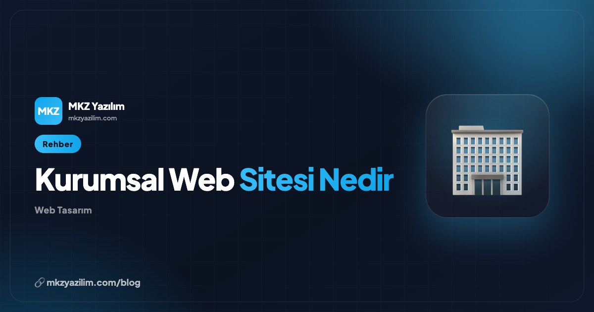 Kurumsal Web Sitesi Nedir? Özellikleri ve Faydaları Rehberi