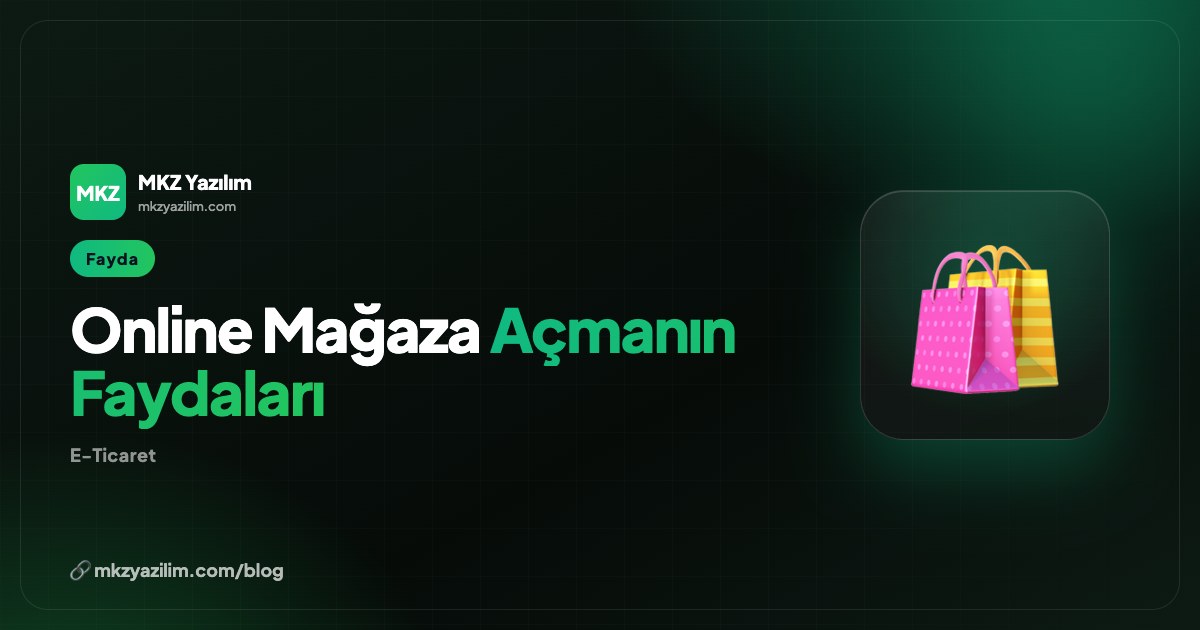 Online Mağaza Açmak İşletmenize Hangi Faydaları Sağlar?