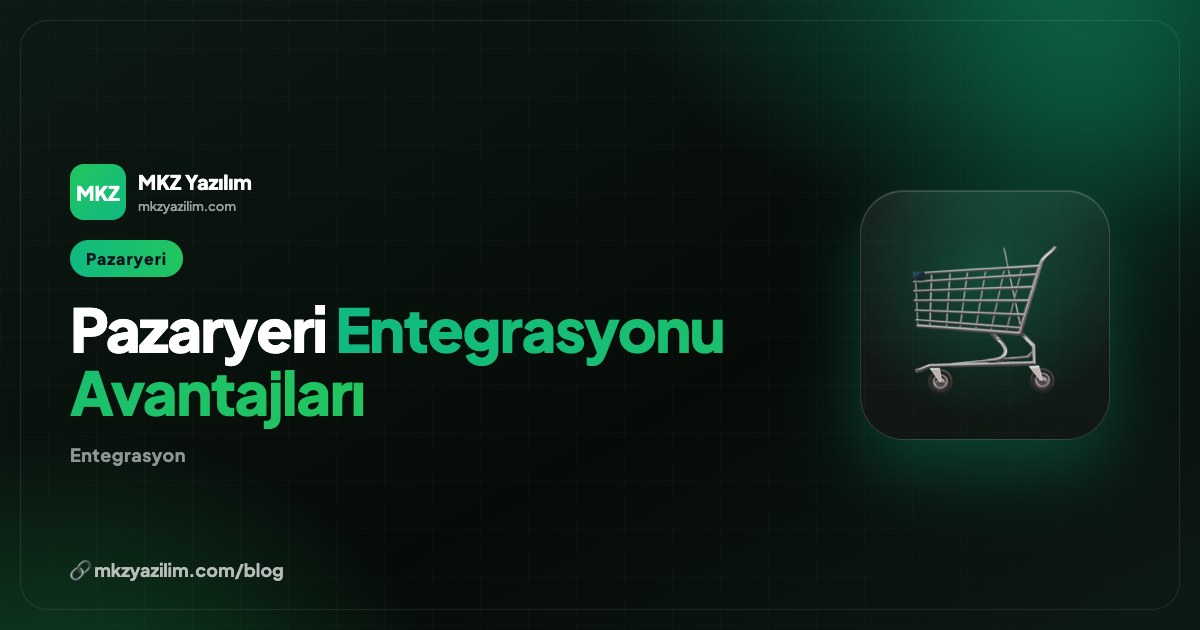 Pazaryeri Entegrasyonunun İşletmeye Avantajları Nelerdir?