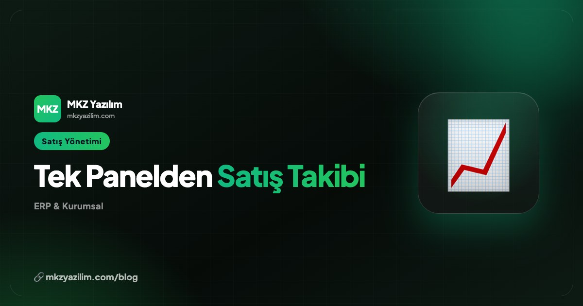 Satış Takibi ve Tek Panelden Yönetim Neden Önemli?