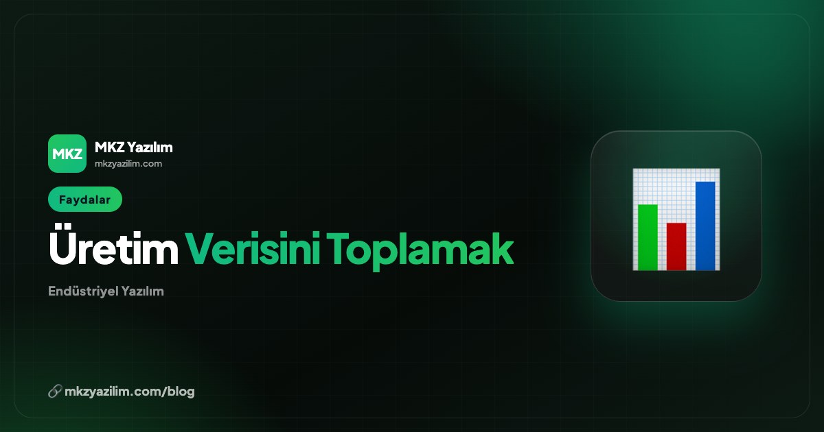 Üretim Veri Toplama Sistemi ve İşletmeye Faydaları